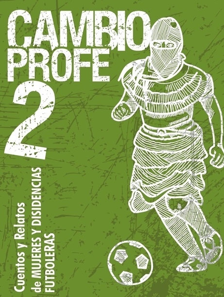 Cambio Profe 2. Cuentos y relatos de mujeres y disidencias futboleras - aavv