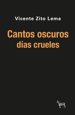 Cantos Oscuros, días crueles - Vicente Zito lema