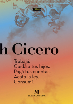 Trabajá. Cuidá a tus hijos. Pagá tus cuentas. Acatá la ley. Consumí. - Noah Cicero