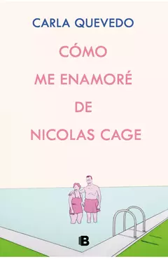 Cómo me enamoré de Nicolas Cage - Carla Quevedo