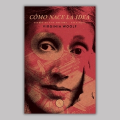 Cómo nace la idea - Virginia Woolf