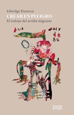 Crear en peligro - Edwidge Danticat