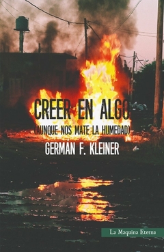 Creer en algo (aunque nos mate la humedad) - Germán F. Kleiner