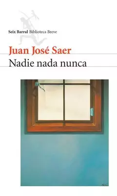 Nadie nada nunca - Juan José Saer