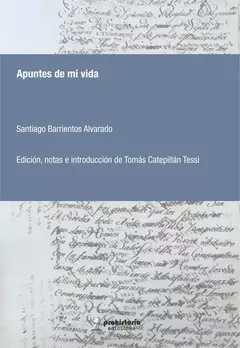 Apuntes de mi vida - Santiago Barrientos Alvarado, Editado por Tomás Catepillán Tessi