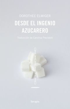 Desde el ingenio azucarero - Dorothee Elmiger