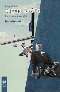 Edgar Bayley. La música vendrá - Mario Nosotti