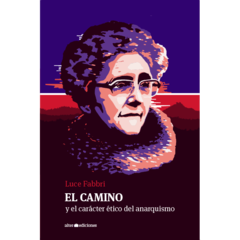 El camino y el carácter ético del anarquismo - Luce Fabbri