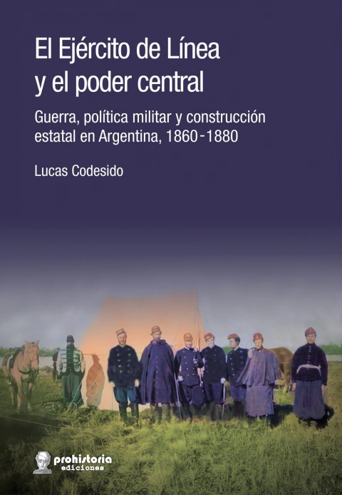 El ejército de línea y el poder central - Lucas Codesido