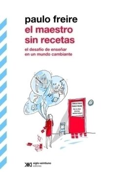 El maestro sin recetas - Paulo Freire