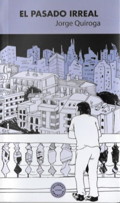 El pasado Irreal - Jorge Quiroga
