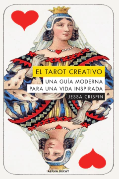 El tarot creativo. Una guía moderna para una vida inspirada - Jessa Crispin