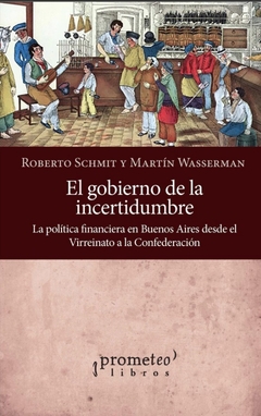El gobierno de la incertidumbre - Roberto Schmit, Martín Wasserman