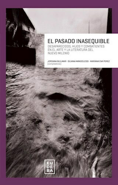 El pasado inasequible - Jordana Blejmar, Silvana Mandolessi, Mariana Eva Perez