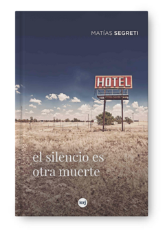El silencio es otra muerte - Matías Segreti