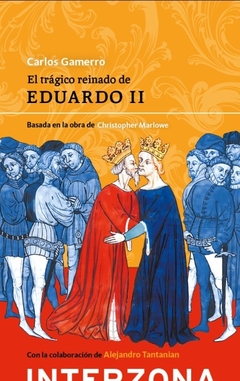El trágico reinado de Eduardo II - Carlos Gamerro