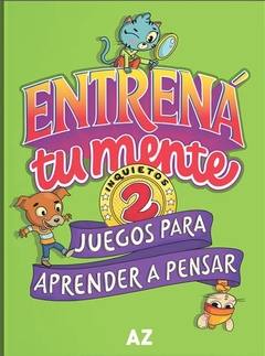 Entrená tu mente. Juegos para aprender a pensar 2 - Analía Rodano, Carlos A Rosendo Quiroga