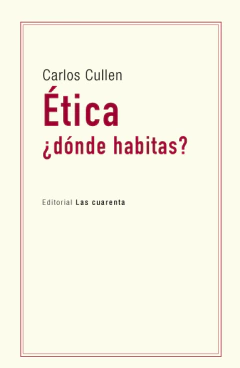 Ética ¿dónde habitas? - Carlos Cullen