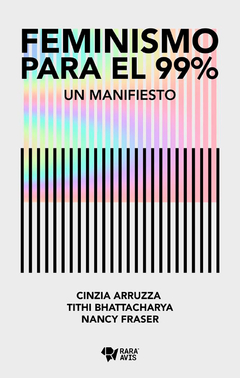 Feminismo Para El 99 % - Arruzza / Bhattacharya y Otrxs