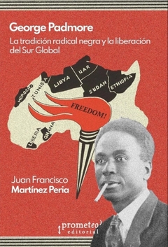 George Padmore. La tradición radical negra y la liberación del Sur Global - Juan Francisco Martinez Peria