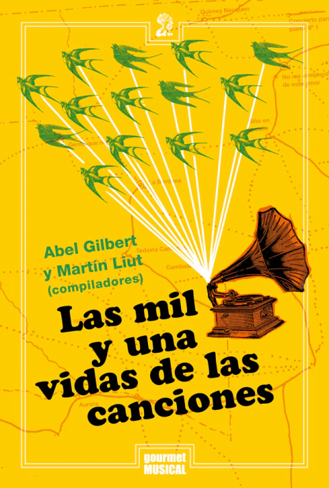 Las mil y una vidas de las canciones - Abel Gilbert / Martín Liut (compiladores)