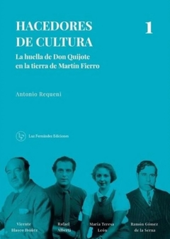Hacedores de cultura 1. La huella de Don Quijote en la tierra de Martín Fierro. - Antonio Requeni