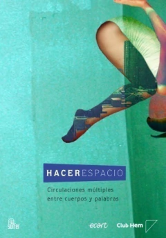 Hacer espacio. Circulaciones múltiples entre cuerpos y palabras - aavv