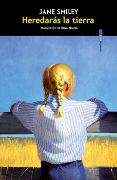 Heredarás la tierra - Jane Smiley