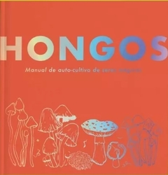 Hongos. Manual de auto-cultivo de seres mágicos - Paloma & Diego Cubensis