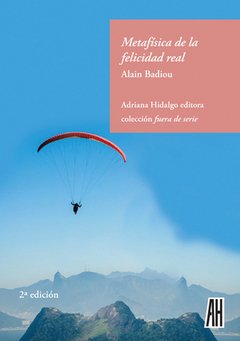 Metafísica de la felicidad real - Alain Badiou