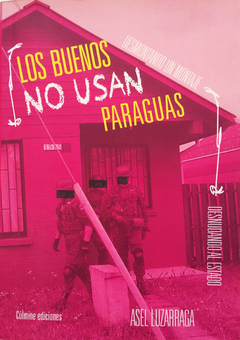 Los buenos no usan paraguas, desmontando un montaje, desnudando al Estado - Asel Luzarraga