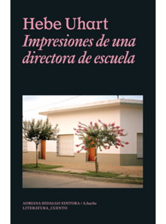 Impresiones de una directora de escuela - Hebe Uhart