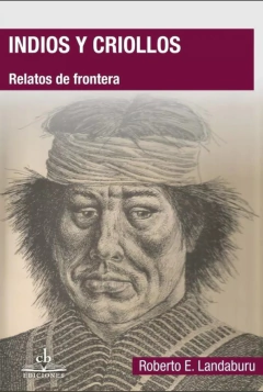 Indios y criollos - Roberto E. Landaburu