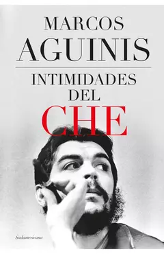 Intimidades del Che - Marcos Aguinis