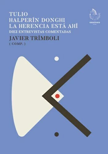 Tulio Halperín Donghi. La herencia está ahí - Javier Trimboli