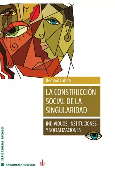 La construcción social de la singularidad - Bernard Lahire