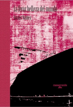 La feroz belleza del mundo - Javier Núñez