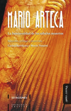 La luminosidad de los sábalos muertos. Antología poética de Mario Arteca - Carlos Battilana, Mario Nosotti