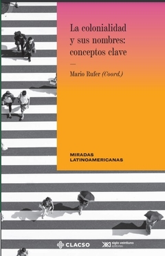 La colonialidad y sus nombres - Mario Rufer