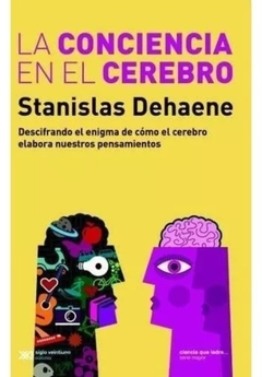La conciencia en el cerebro - Stanislas Dehaene