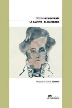 La cautiva - El matadero - Esteban Echeverría