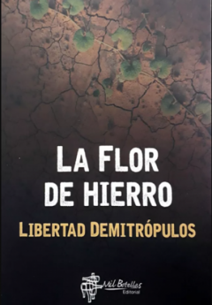 La flor de hierro - Libertad Demitrópulos