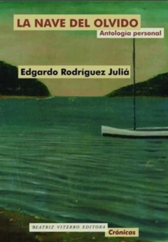 La nave del olvido Antología personal - Edgardo Rodríguez Juliá