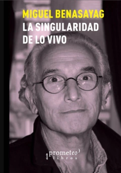 La singularidad de lo vivo - Miguel Benasayag