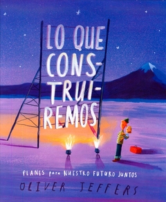 Lo que construiremos - Oliver Jeffers