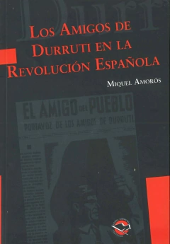 Los amigos de Durruti en la revolución española - Miguel Amorós