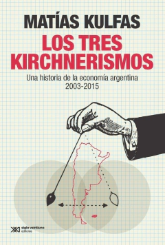 Los tres kirchnerismos - Matías Kulfas