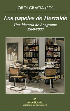 Los papeles de Herralde. Una historia de anagrama 196 -2000 - Jordi Gracia