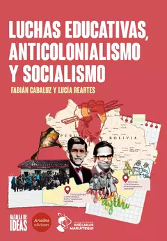 Luchas educativas, anticolonialismo y socialismo - Fabián Cabaluz, Lucía Reartes
