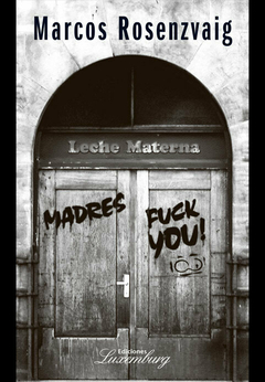 Madres Fuck You! - Marcos Rosenzvaig